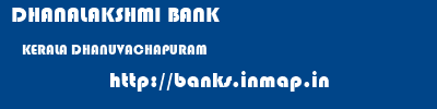 DHANALAKSHMI BANK  KERALA DHANUVACHAPURAM    banks information 